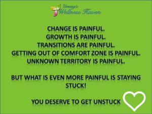 Change is painful But staying stuck is even more painful