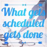 what gets scheduled gets done